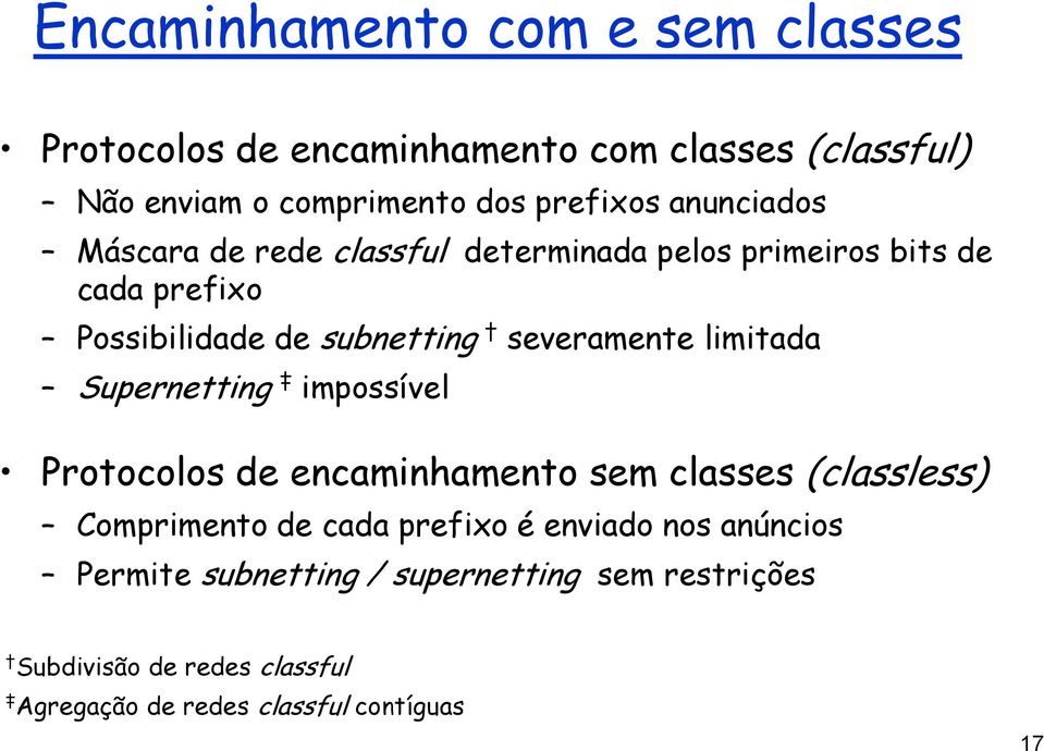 limitada Supernetting impossível Protocolos de encaminhamento sem classes (classless) Comprimento de cada prefixo é enviado