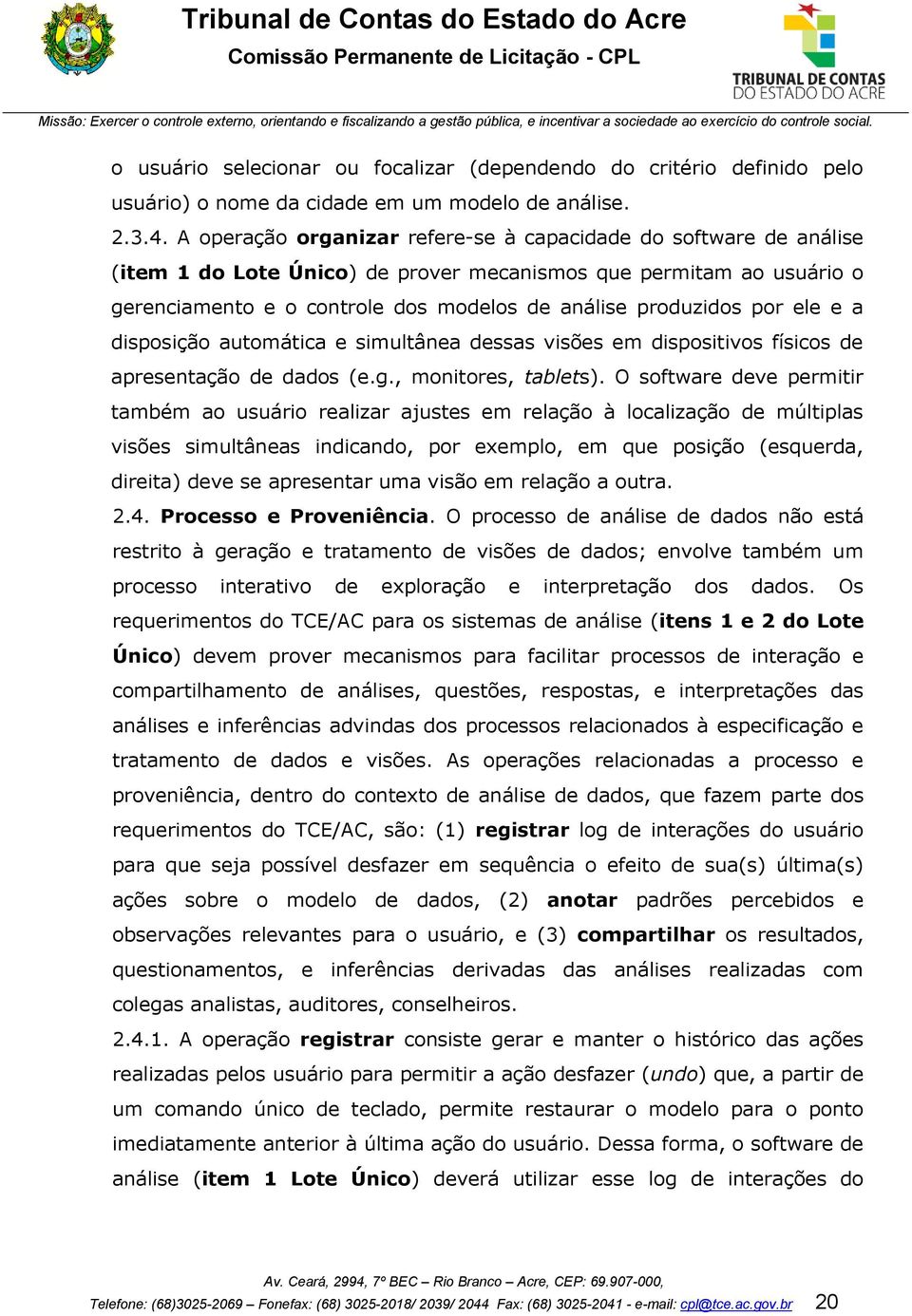 por ele e a disposição automática e simultânea dessas visões em dispositivos físicos de apresentação de dados (e.g., monitores, tablets).