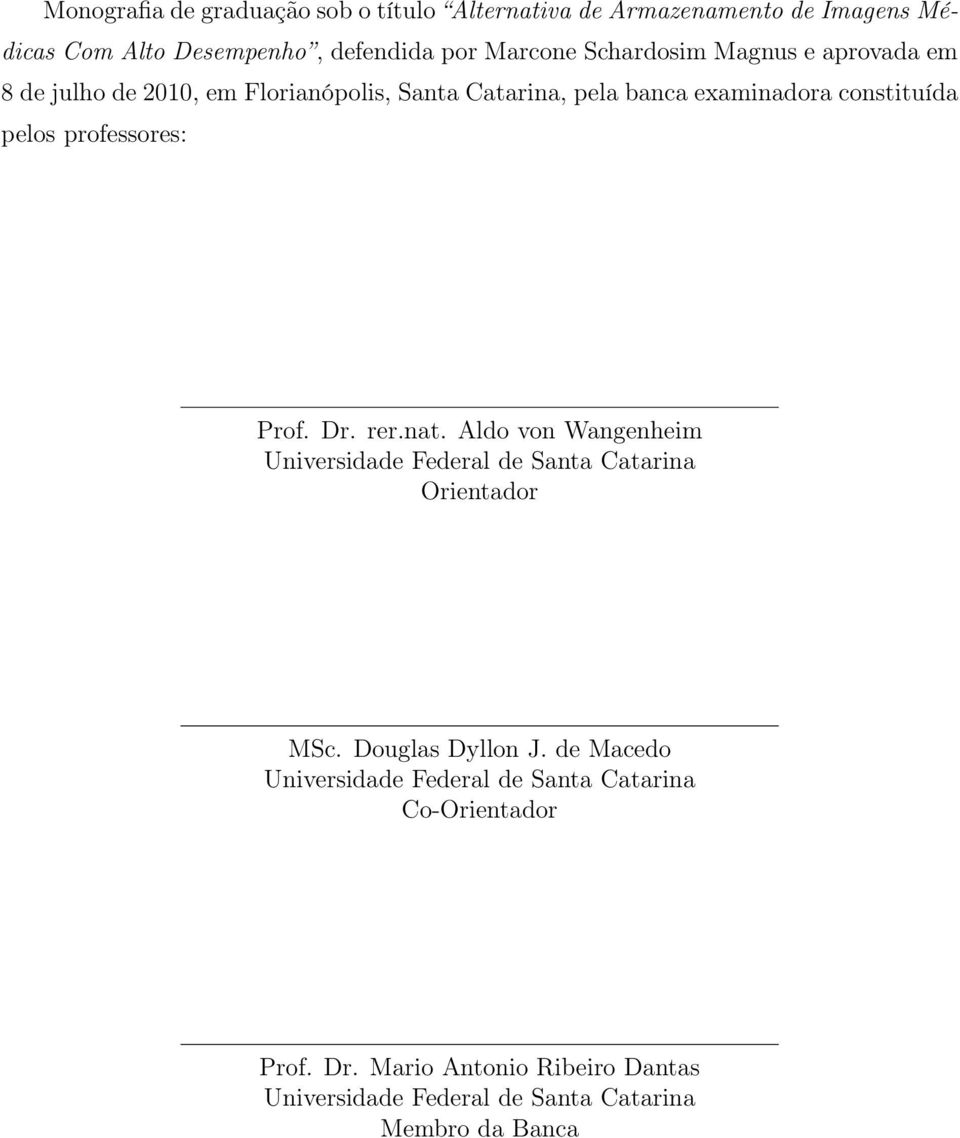 professores: Prof. Dr. rer.nat. Aldo von Wangenheim Universidade Federal de Santa Catarina Orientador MSc. Douglas Dyllon J.