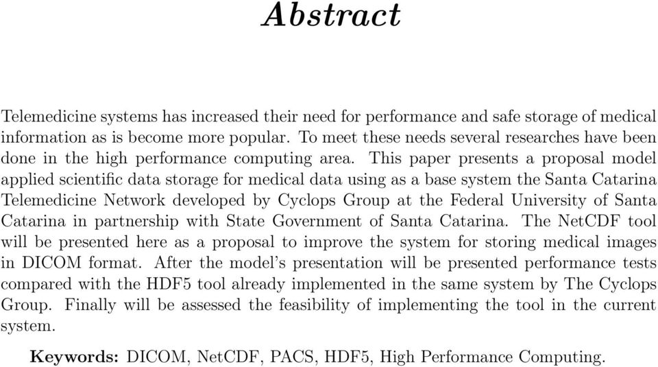 This paper presents a proposal model applied scientific data storage for medical data using as a base system the Santa Catarina Telemedicine Network developed by Cyclops Group at the Federal