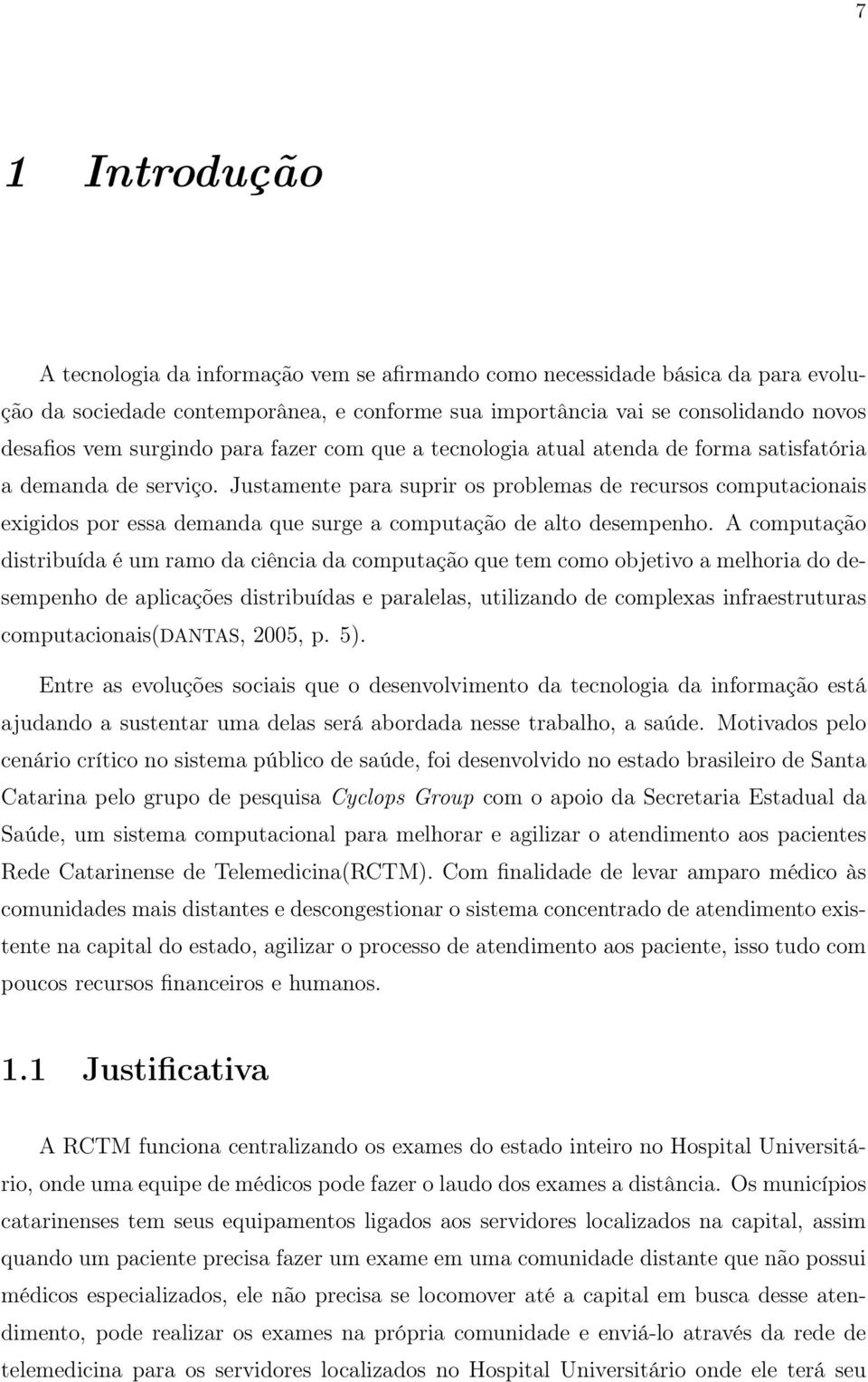 Justamente para suprir os problemas de recursos computacionais exigidos por essa demanda que surge a computação de alto desempenho.