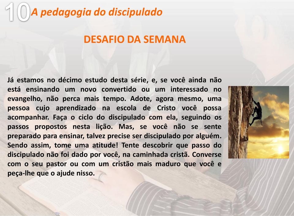 Faça o ciclo do discipulado com ela, seguindo os passos propostos nesta lição.