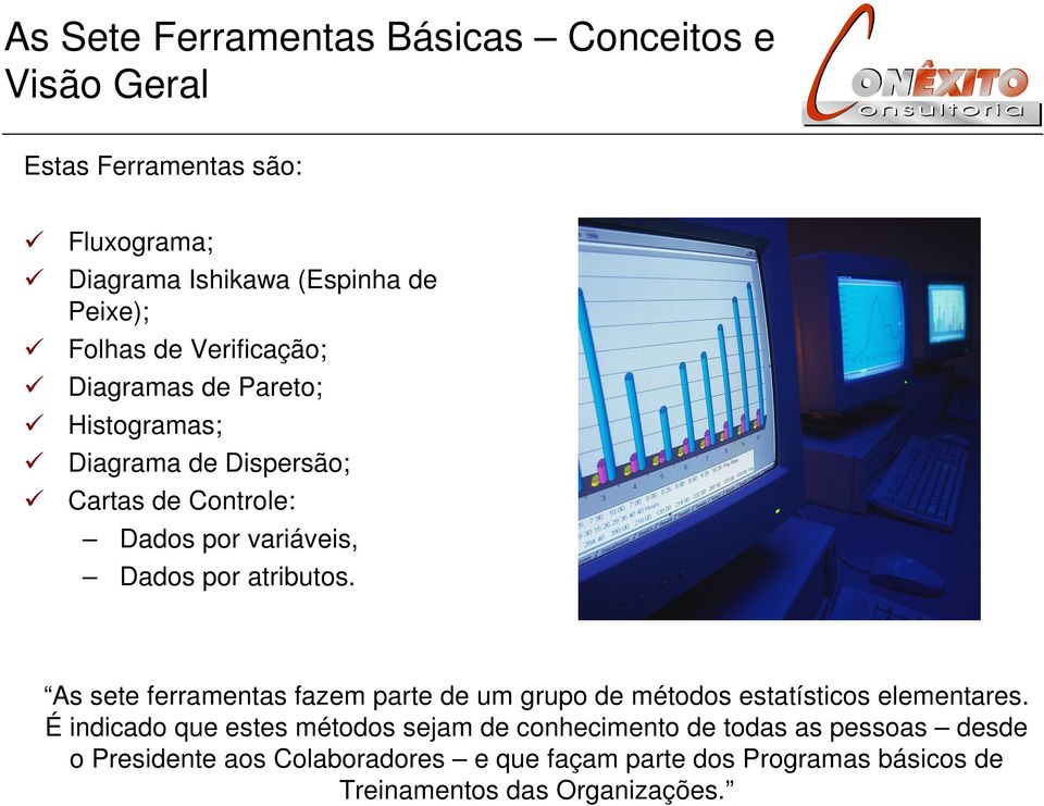 atributos. As sete ferramentas fazem parte de um grupo de métodos estatísticos elementares.