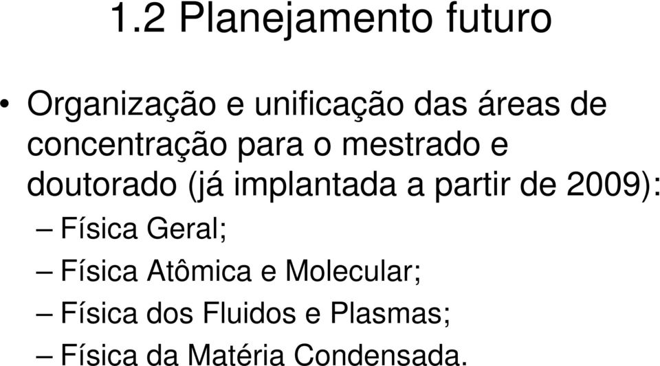 a partir de 009): Física eral; Física Atômica e Molecular;