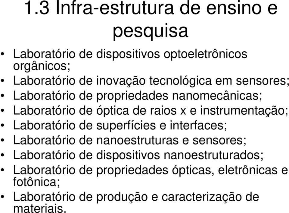 Laboratório de superfícies e interfaces; Laboratório de nanoestruturas e sensores; Laboratório de dispositivos