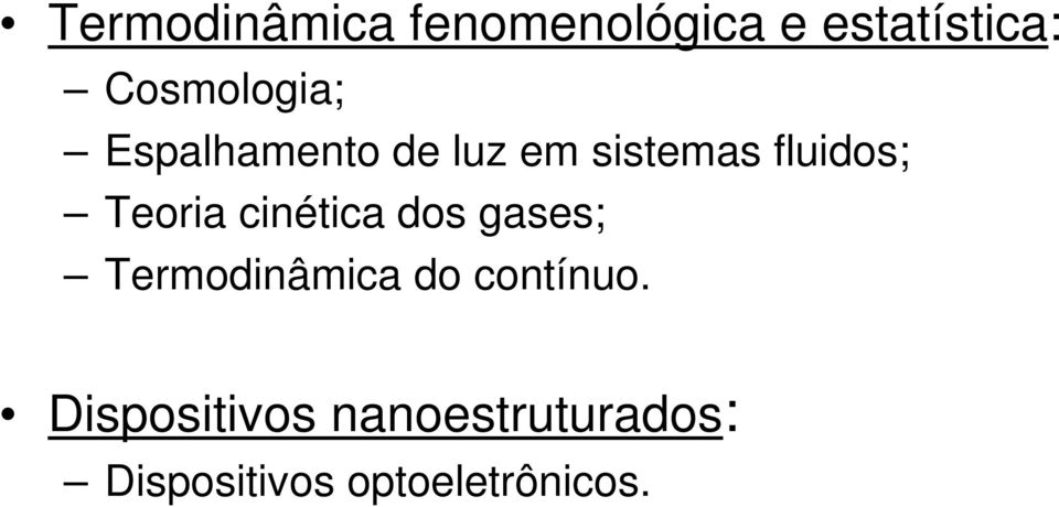 Teoria cinética dos gases; Termodinâmica do contínuo.