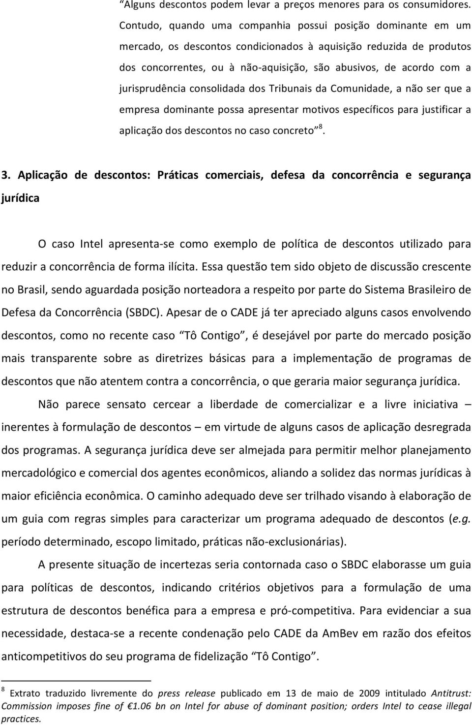 jurisprudênciaconsolidadadostribunaisdacomunidade,anãoserquea empresadominantepossaapresentarmotivosespecíficosparajustificara aplicaçãodosdescontosnocasoconcreto 8. 3.