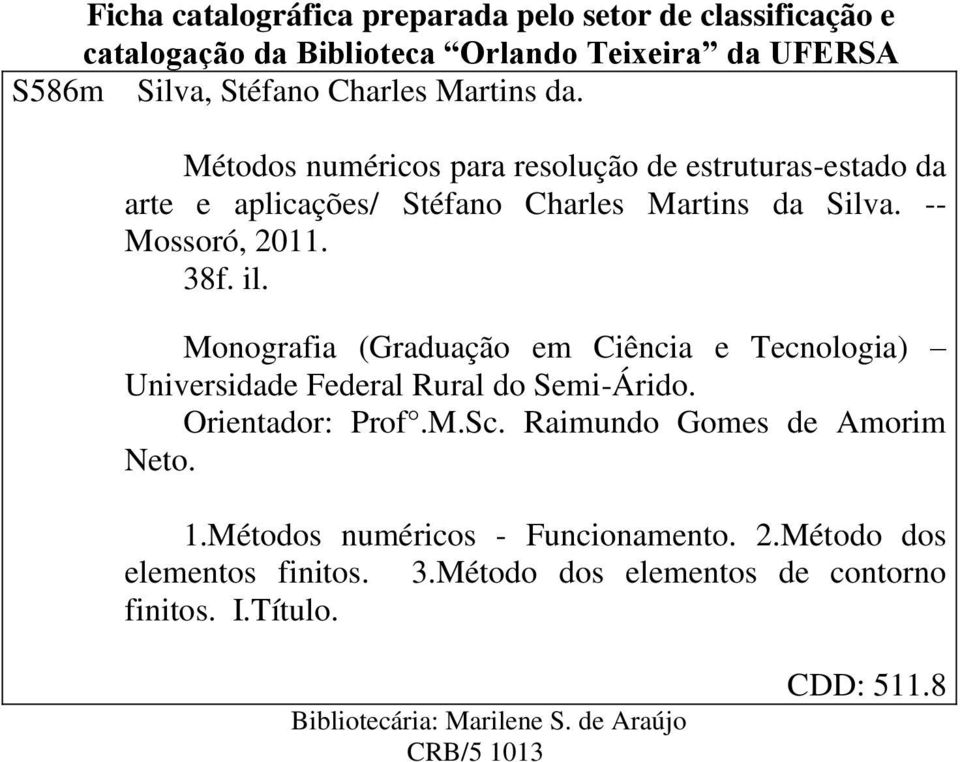 Monografia (Graduação em Ciência e Tecnologia) Universidade Federal Rural do Semi-Árido. Orientador: Prof.M.Sc. Raimundo Gomes de Amorim Neto. 1.