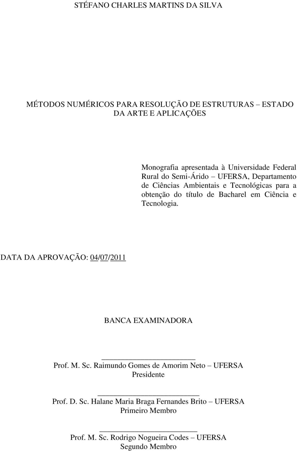 Bacharel em Ciência e Tecnologia. DATA DA APROVAÇÃO: 04/07/2011 BANCA EXAMINADORA Prof. M. Sc.