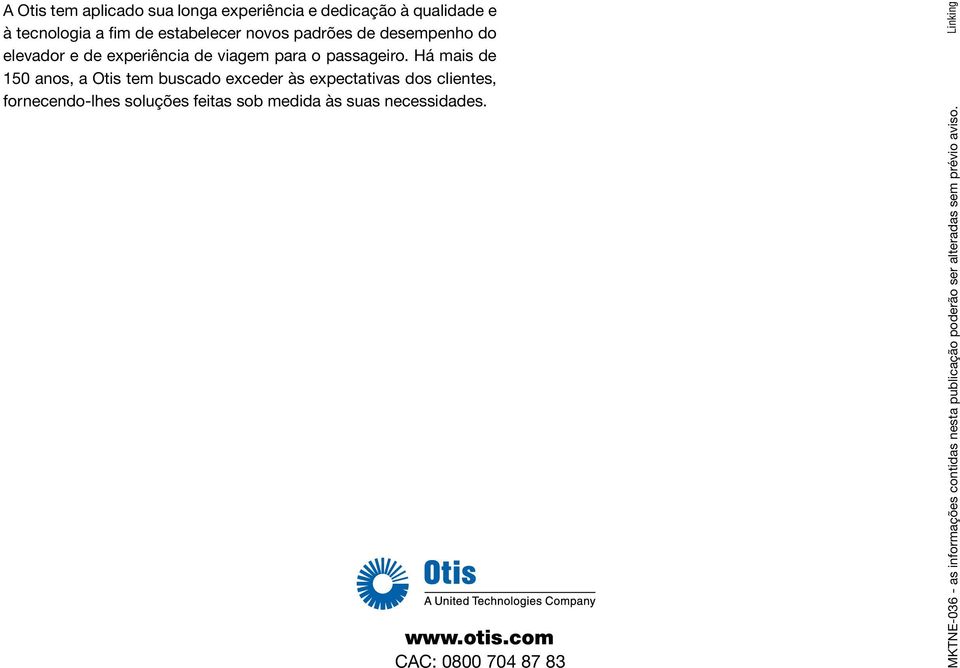 Há mais de 150 anos, a Otis tem buscado exceder às expectativas dos clientes, fornecendo-lhes soluções feitas sob