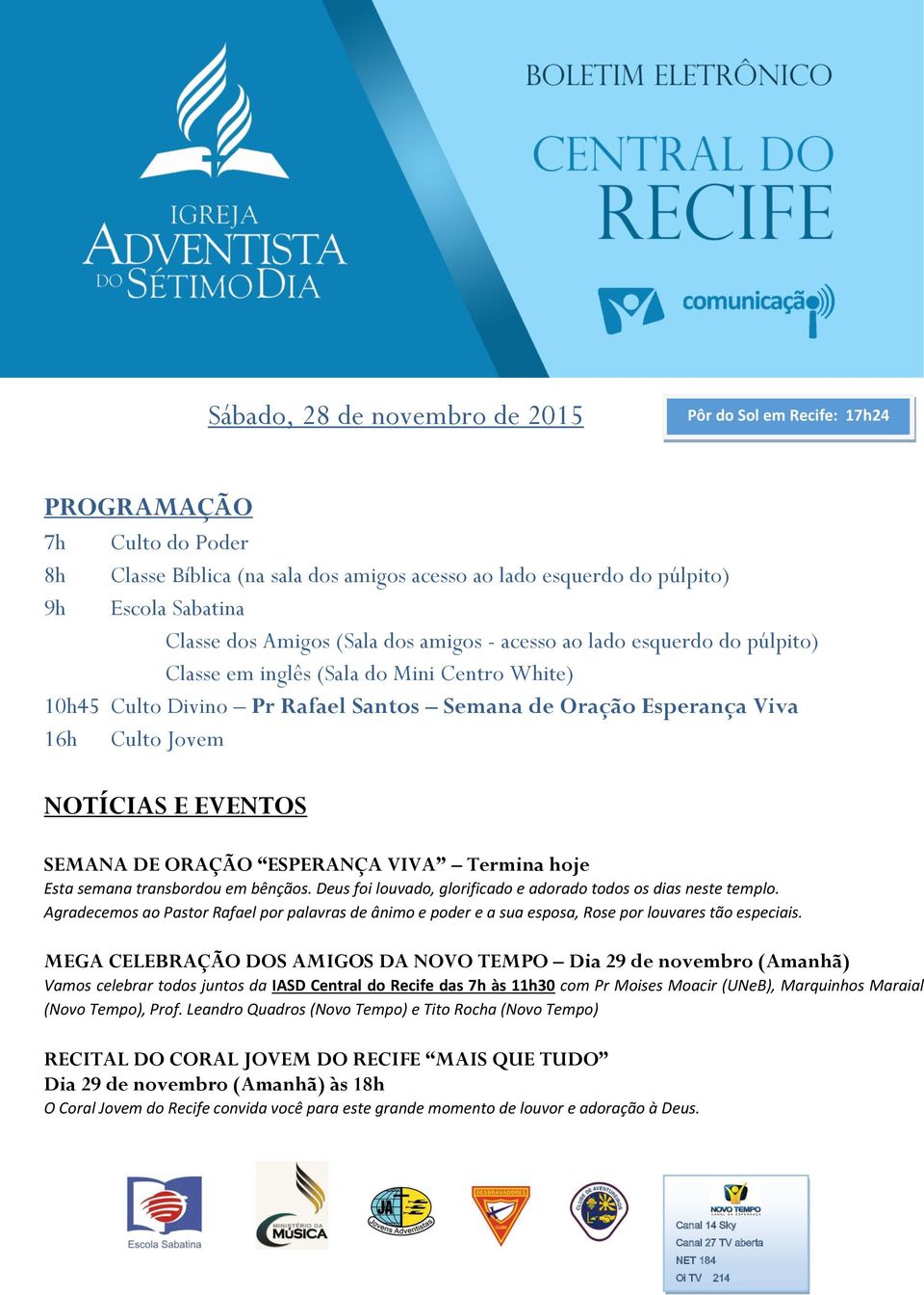 EVENTOS SEMANA DE ORAÇÃO ESPERANÇA VIVA Termina hoje Esta semana transbordou em bênçãos. Deus foi louvado, glorificado e adorado todos os dias neste templo.