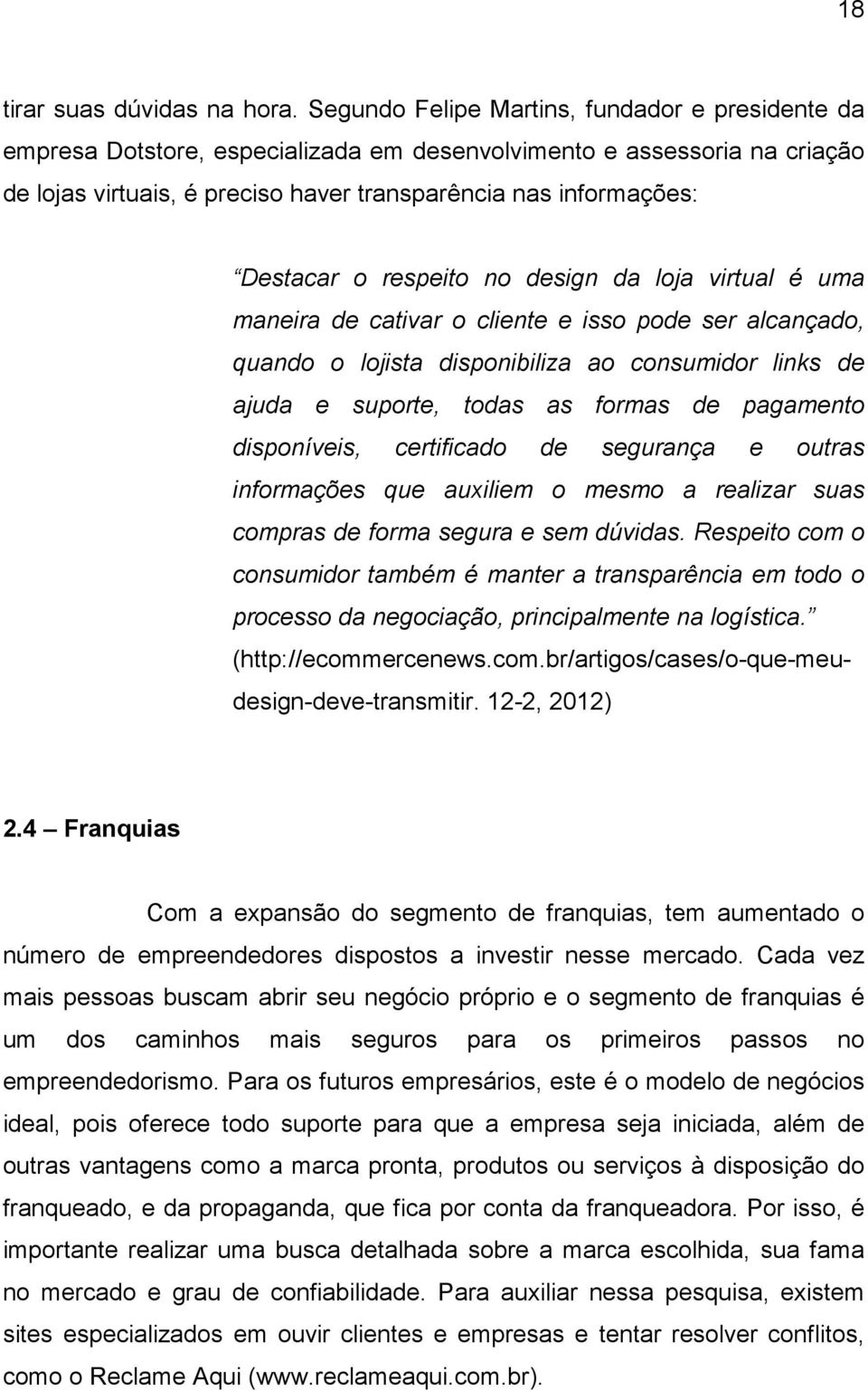 o respeito no design da loja virtual é uma maneira de cativar o cliente e isso pode ser alcançado, quando o lojista disponibiliza ao consumidor links de ajuda e suporte, todas as formas de pagamento