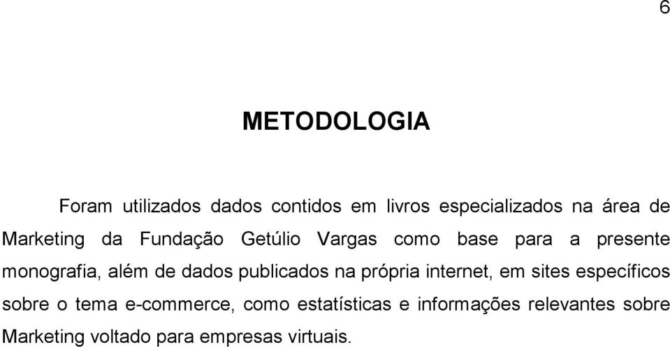 dados publicados na própria internet, em sites específicos sobre o tema e-commerce,