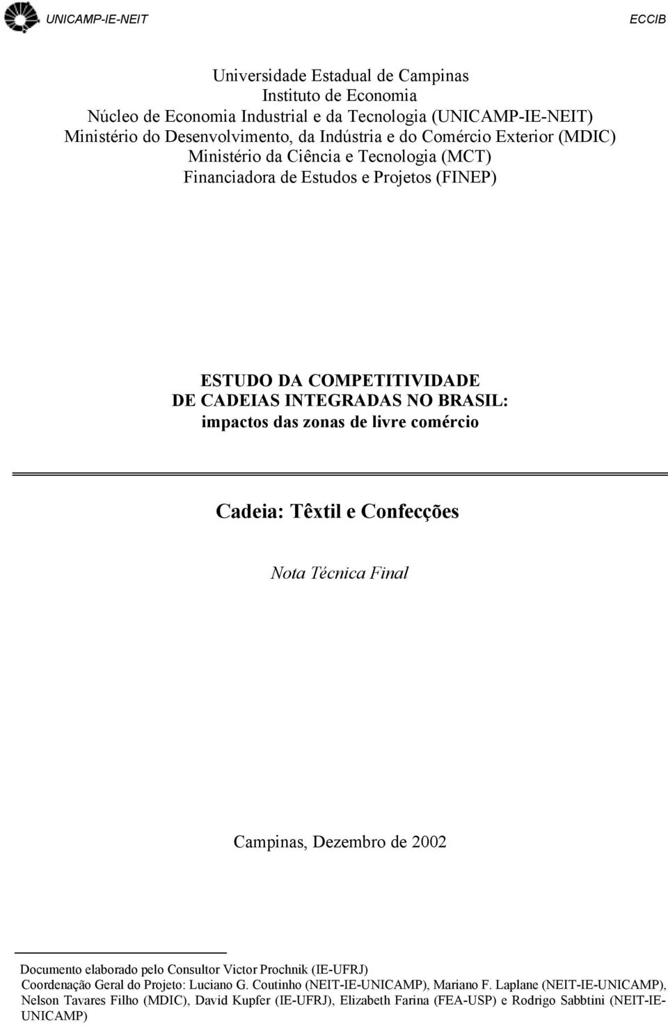 livre comércio Cadeia: Têxtil e Confecções Nota Técnica Final Campinas, Dezembro de 2002 Documento elaborado pelo Consultor Victor Prochnik (IE-UFRJ) Coordenação Geral do Projeto: