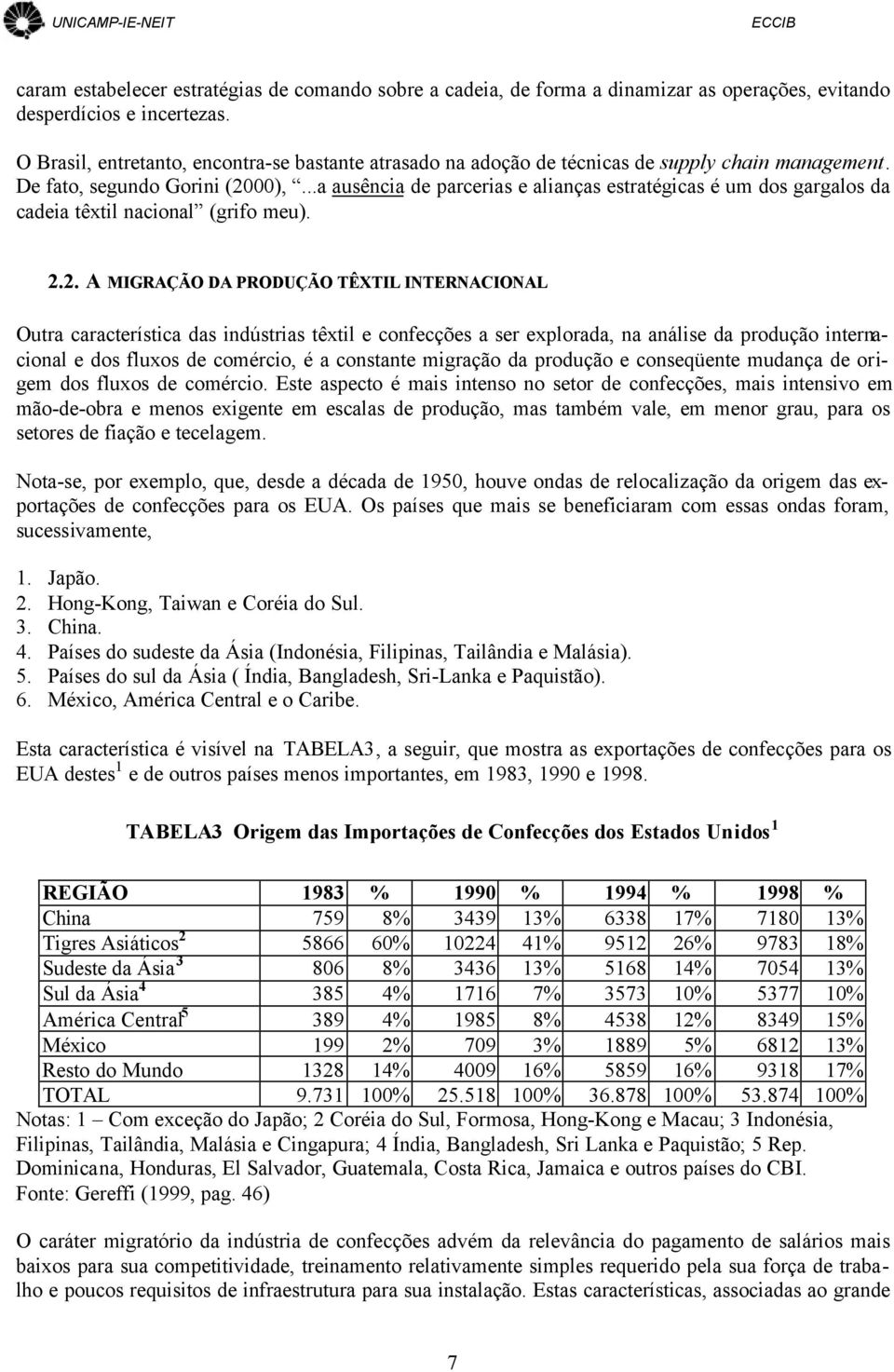 ..a ausência de parcerias e alianças estratégicas é um dos gargalos da cadeia têxtil nacional (grifo meu). 2.