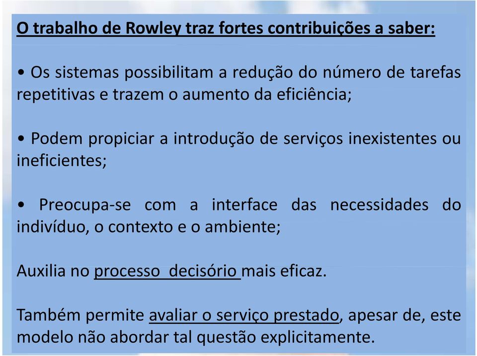 ineficientes; Preocupa se com a interface das necessidades do indivíduo, o contexto t eoambiente; Auxiliano processo