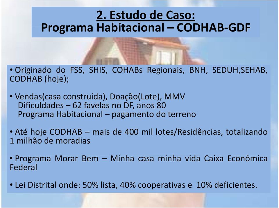 pagamento do terreno Até hoje CODHAB mais de 400 mil lotes/residências, i totalizandot 1 milhão de moradias Programa