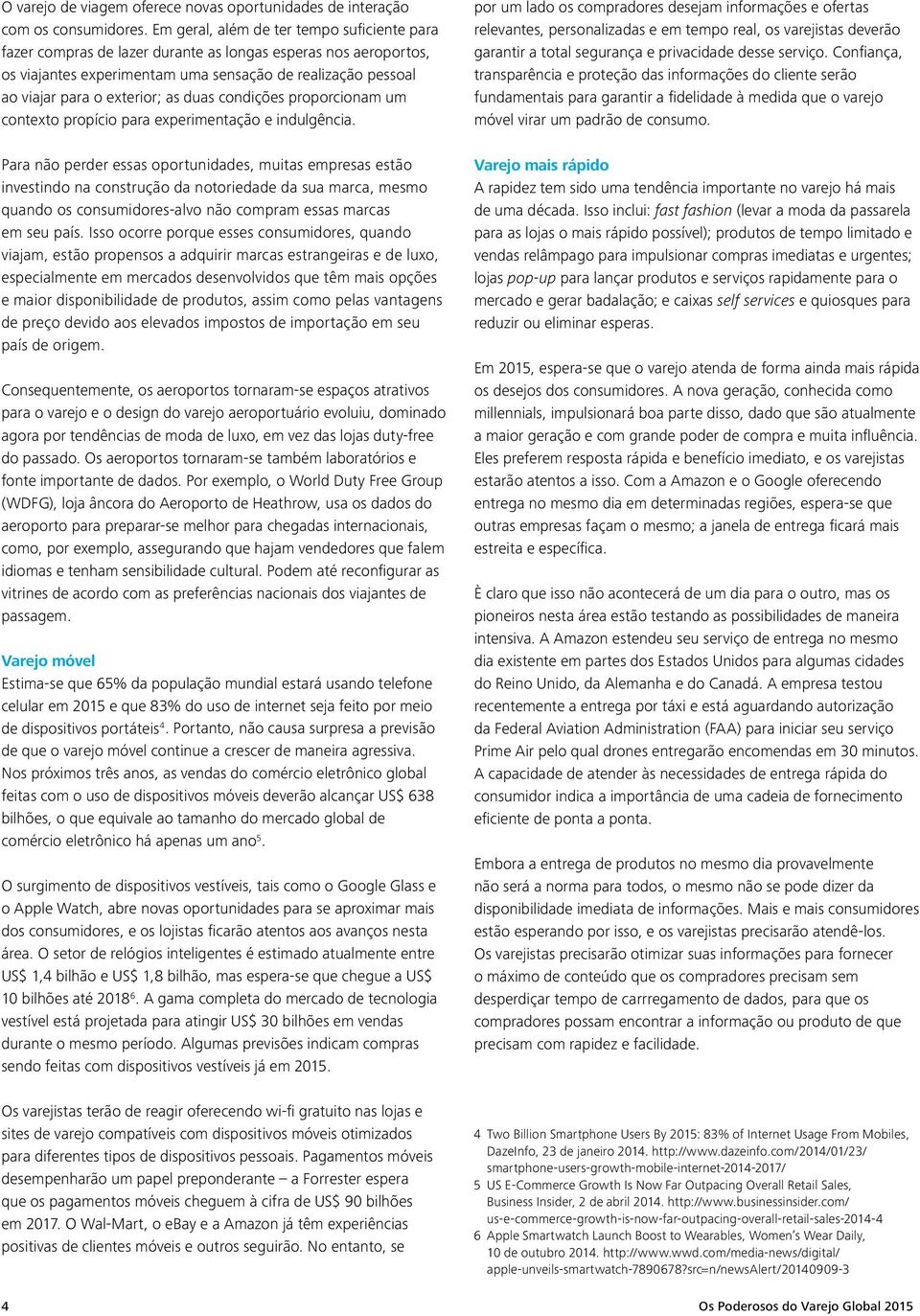 duas condições proporcionam um contexto propício para experimentação e indulgência.