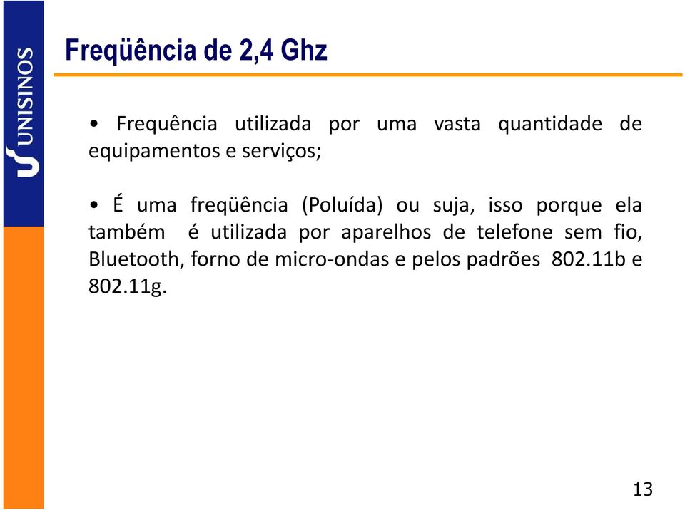 isso porque ela também é utilizada por aparelhos de telefone sem