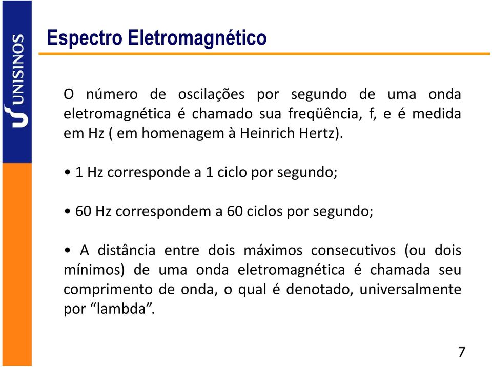 1 Hz corresponde a 1 ciclo por segundo; 60 Hz correspondem a 60 ciclos por segundo; A distância entre