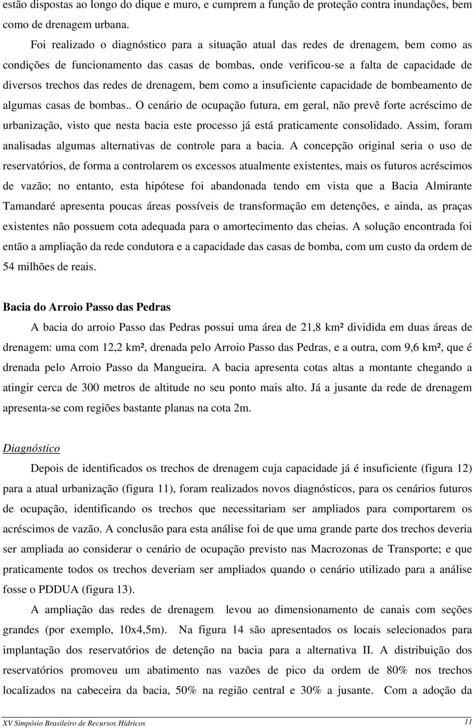 redes de drenagem, bem como a insuficiente capacidade de bombeamento de algumas casas de bombas.