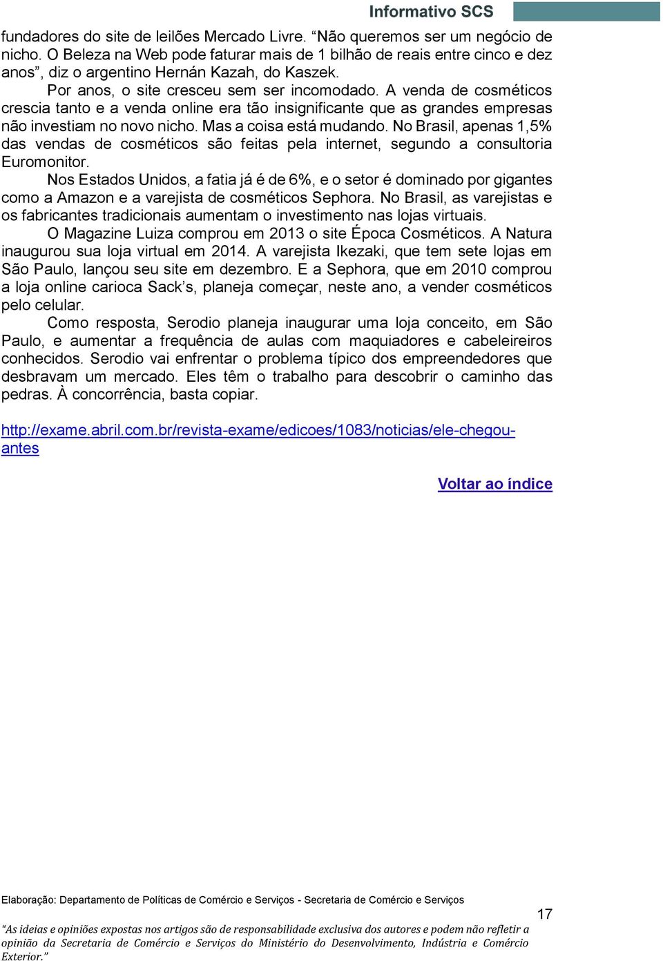 A venda de cosméticos crescia tanto e a venda online era tão insignificante que as grandes empresas não investiam no novo nicho. Mas a coisa está mudando.