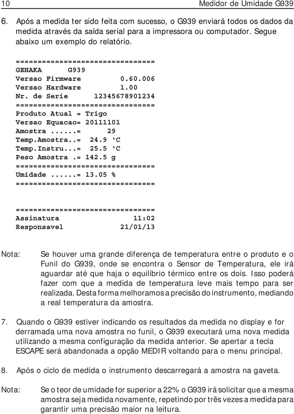 de Serie 12345678901234 ================================ Produto Atual = Trigo Versao Equacao= 20111101 Amostra...= 29 Temp.Amostra..= 24.9 C Temp.Instru...= 25.5 C Peso Amostra.= 142.