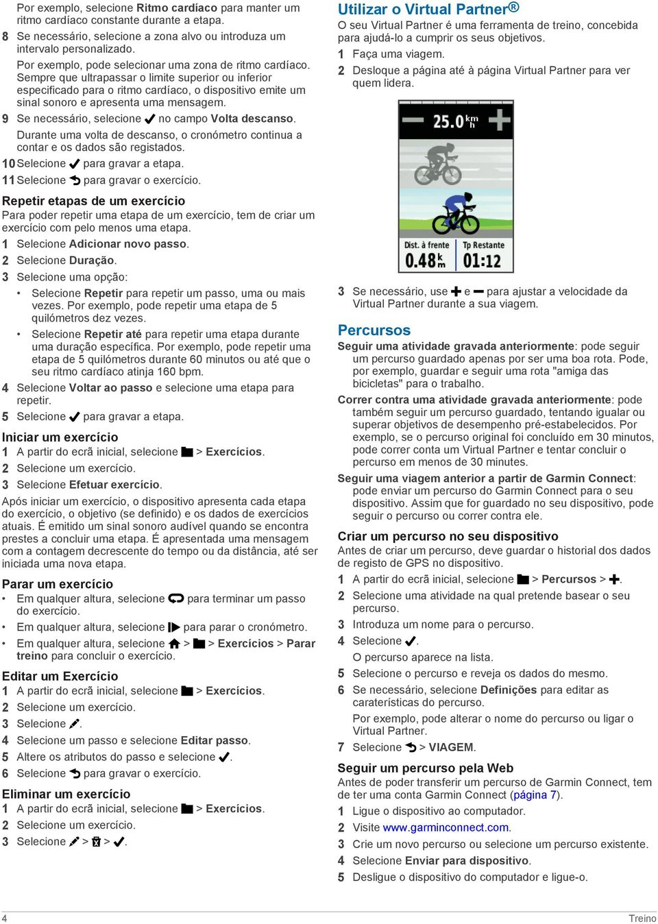 Sempre que ultrapassar o limite superior ou inferior especificado para o ritmo cardíaco, o dispositivo emite um sinal sonoro e apresenta uma mensagem.