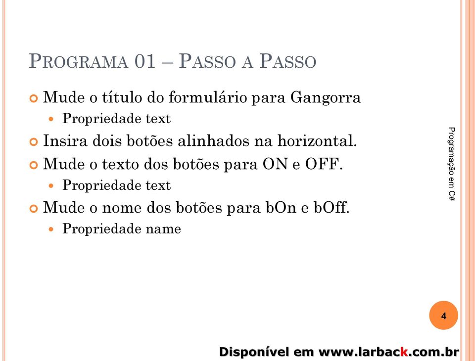 horizontal. Mude o texto dos botões para ON e OFF.