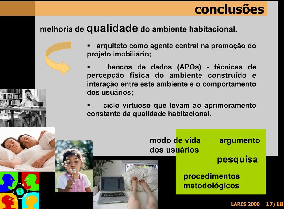 percepção física do ambiente construído e interação entre este ambiente e o comportamento dos usuários;