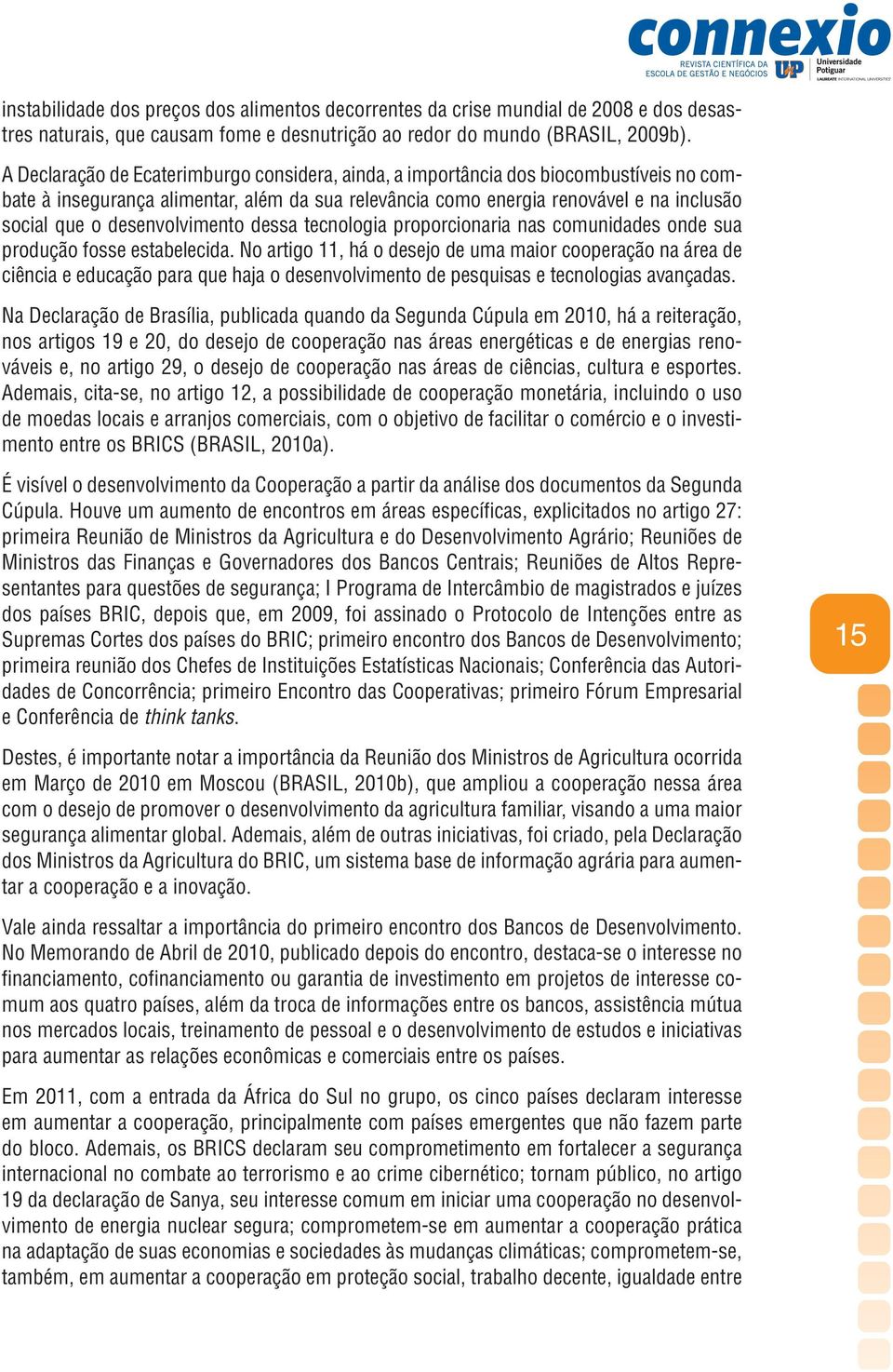 desenvolvimento dessa tecnologia proporcionaria nas comunidades onde sua produção fosse estabelecida.