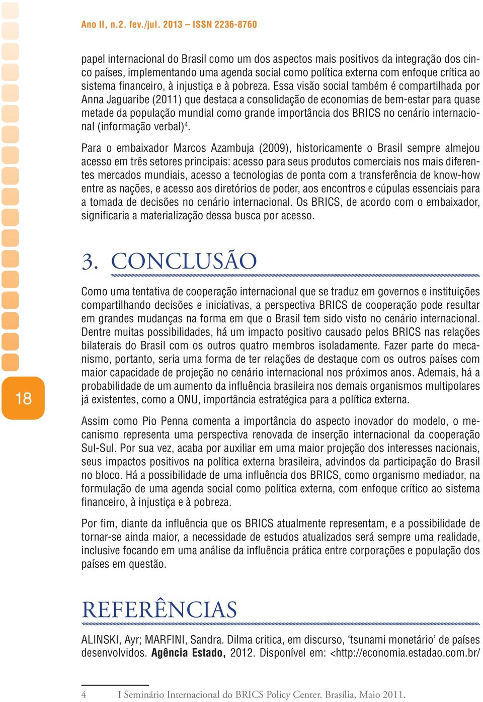 sistema financeiro, à injustiça e à pobreza.