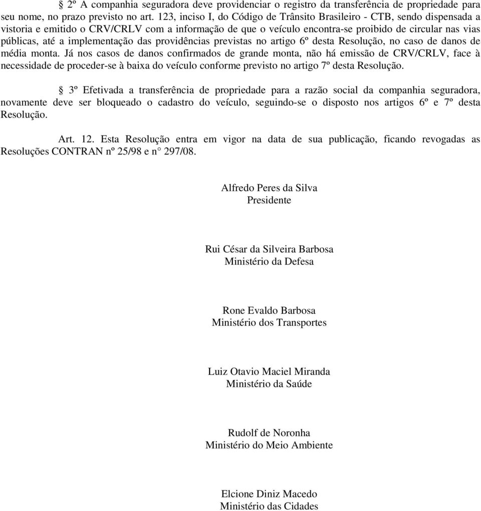 implementação das providências previstas no artigo 6º desta Resolução, no caso de danos de média monta.