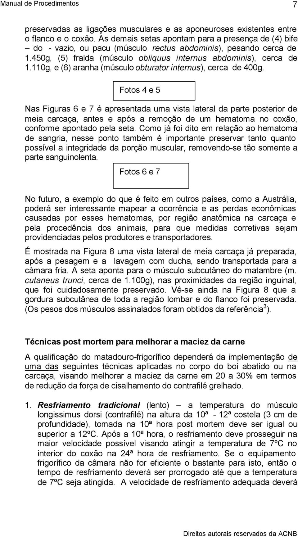 110g, e (6) aranha (músculo obturator internus), cerca de 400g.