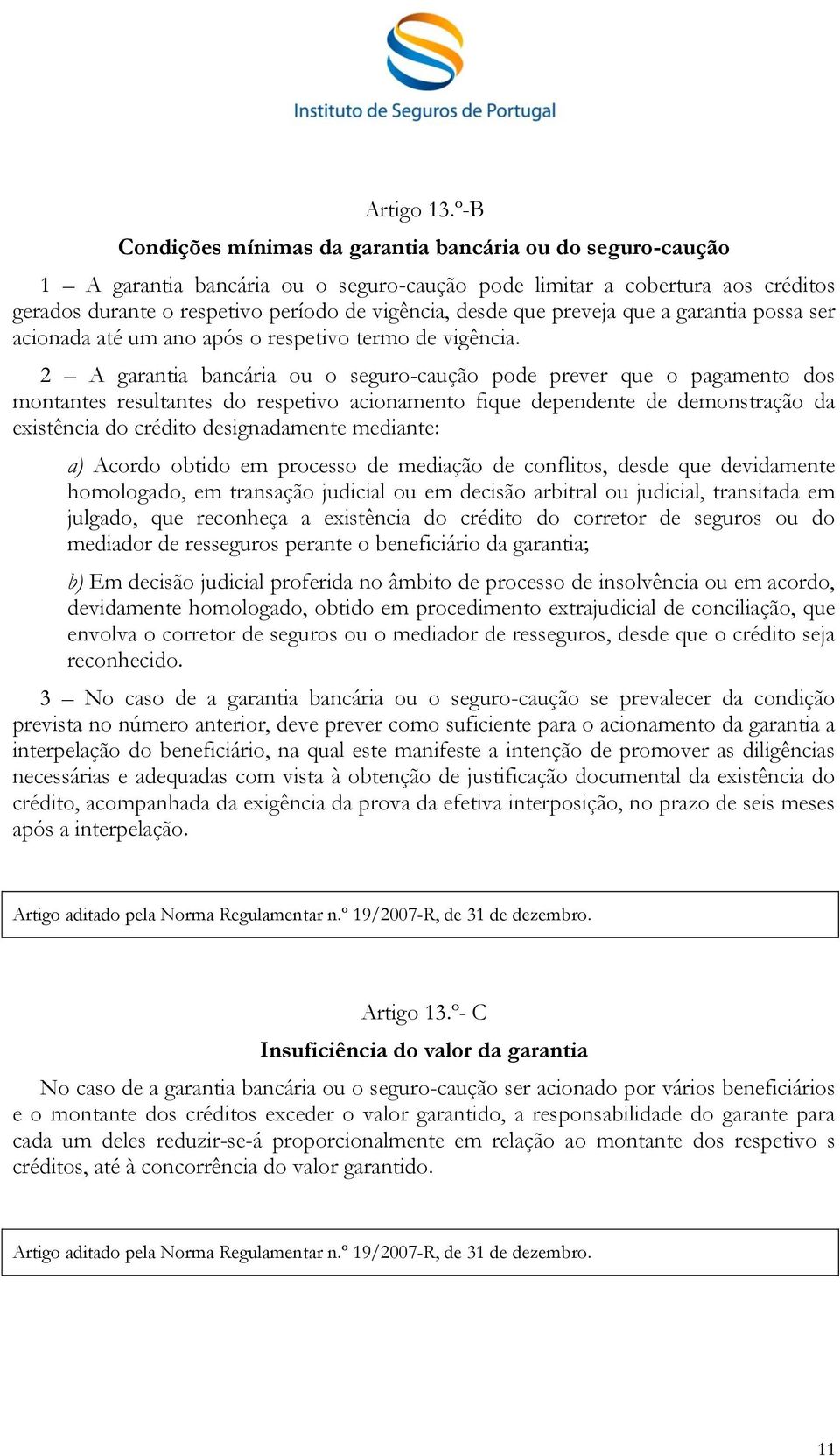 que preveja que a garantia possa ser acionada até um ano após o respetivo termo de vigência.