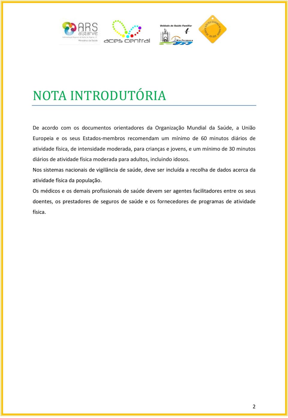 incluindo idosos. Nos sistemas nacionais de vigilância de saúde, deve ser incluída a recolha de dados acerca da atividade física da população.