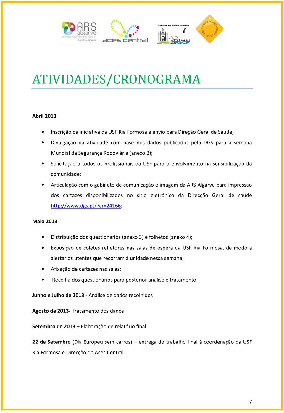 para impressão dos cartazes disponibilizados no sítio eletrónico da Direcção Geral de saúde http://www.dgs.pt/?