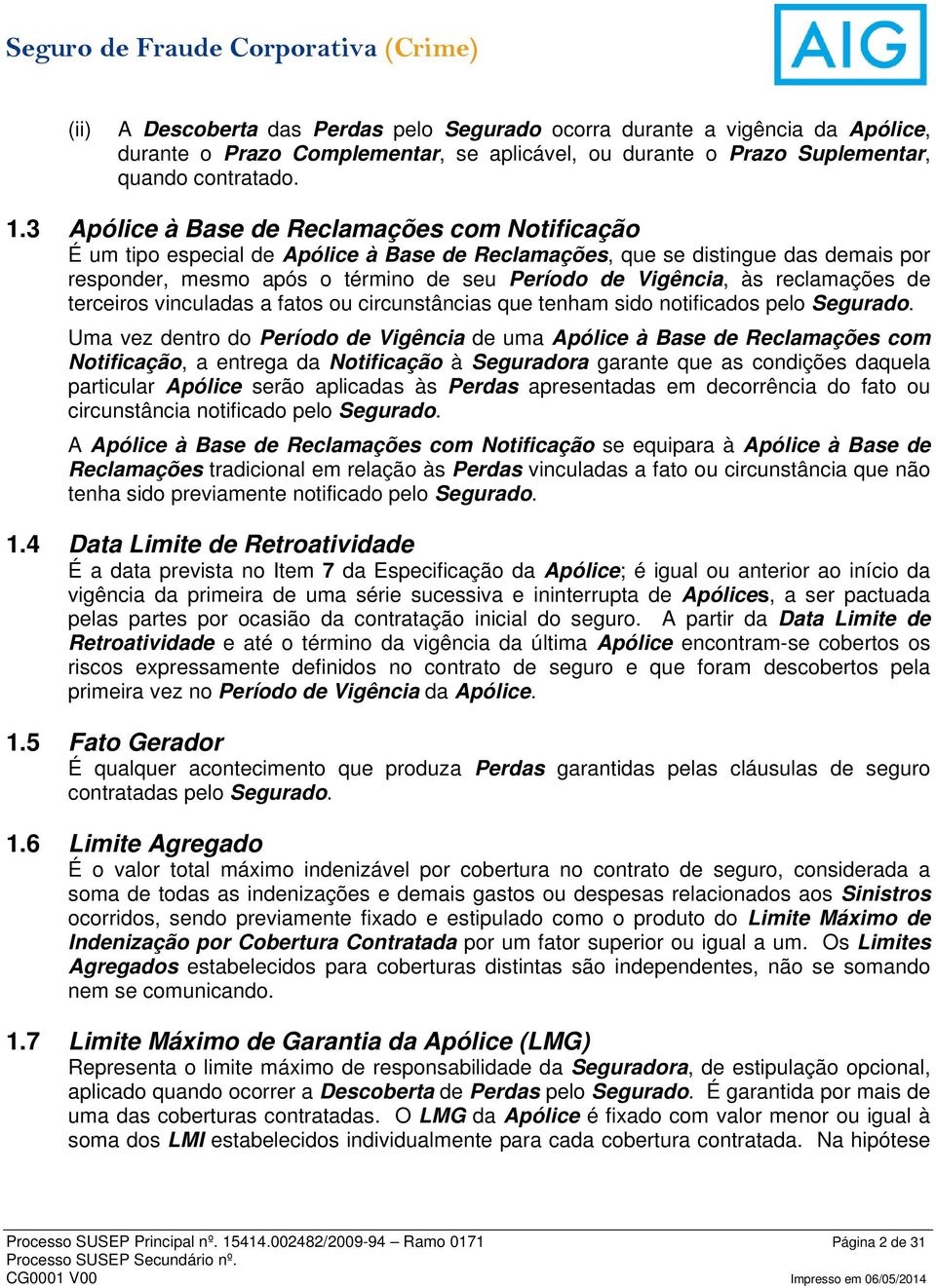 reclamações de terceiros vinculadas a fatos ou circunstâncias que tenham sido notificados pelo Segurado.