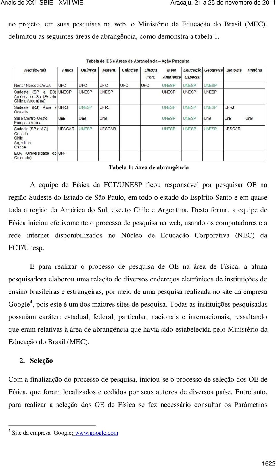 da América do Sul, exceto Chile e Argentina.