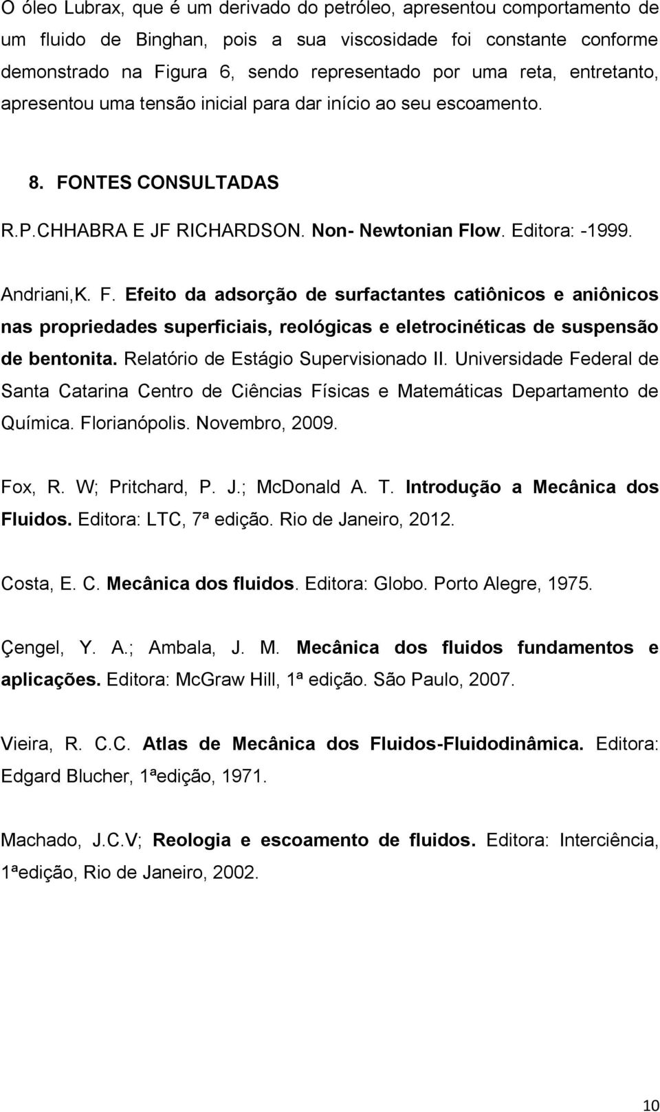 NTES CONSULTADAS R.P.CHHABRA E JF RICHARDSON. Non- Newtonian Fl