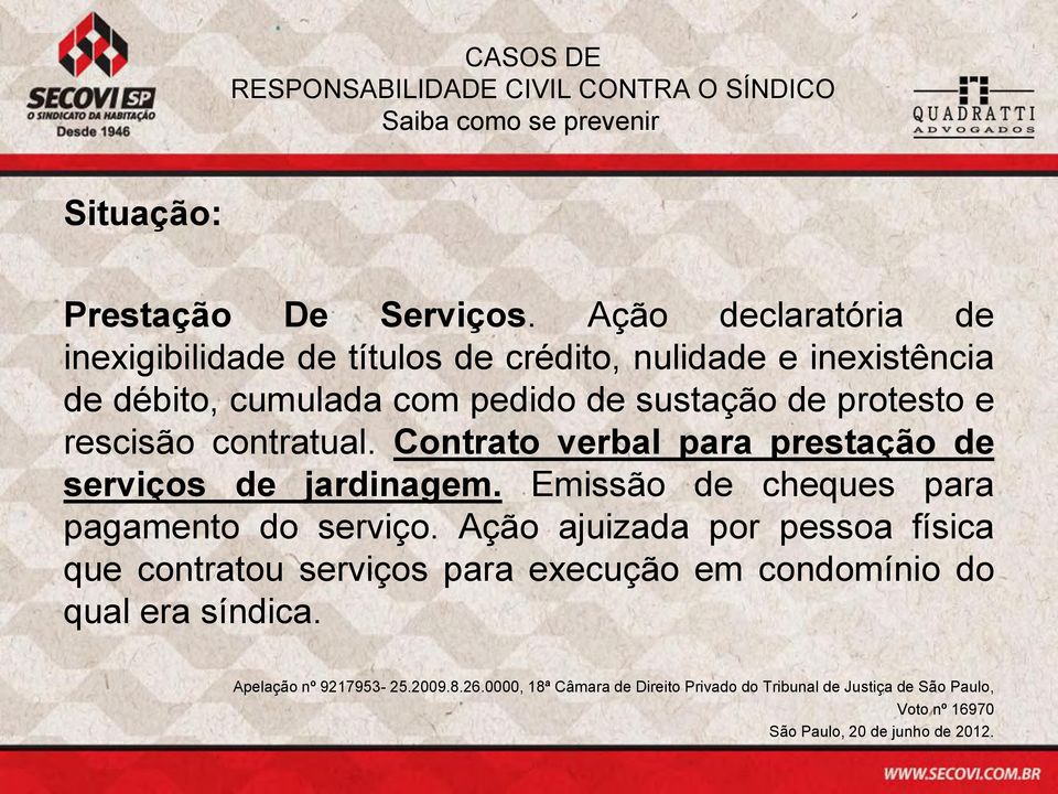 e rescisão contratual. Contrato verbal para prestação de serviços de jardinagem. Emissão de cheques para pagamento do serviço.