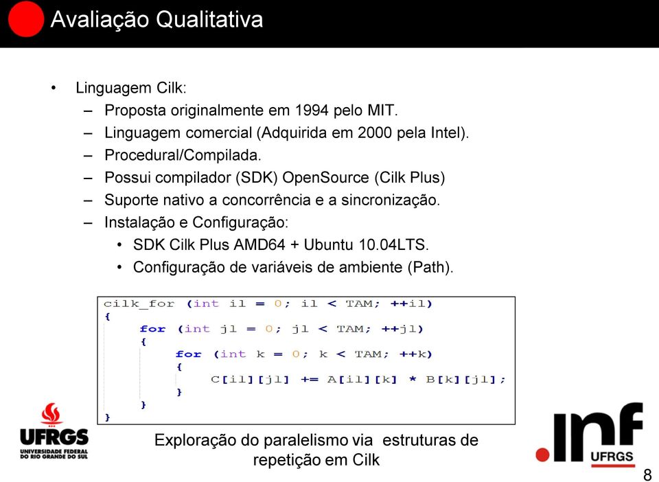 Possui compilador (SDK) OpenSource (Cilk Plus) Suporte nativo a concorrência e a sincronização.