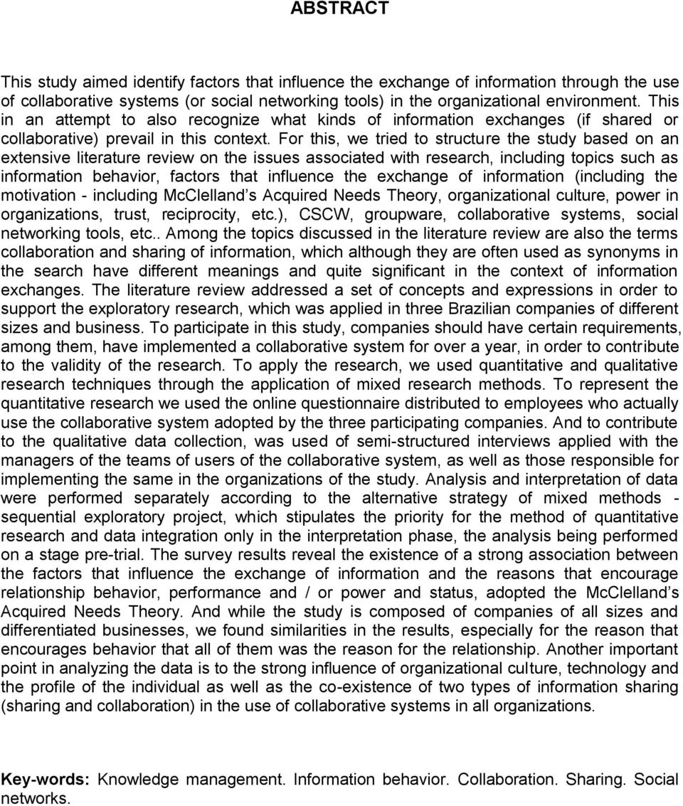 For this, we tried to structure the study based on an extensive literature review on the issues associated with research, including topics such as information behavior, factors that influence the