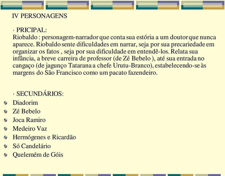 Relata sua infância, a breve carreira de professor (de Zé Bebelo ), até sua entrada no cangaço (de jagunço Tatarana a chefe Urutu-Branco),