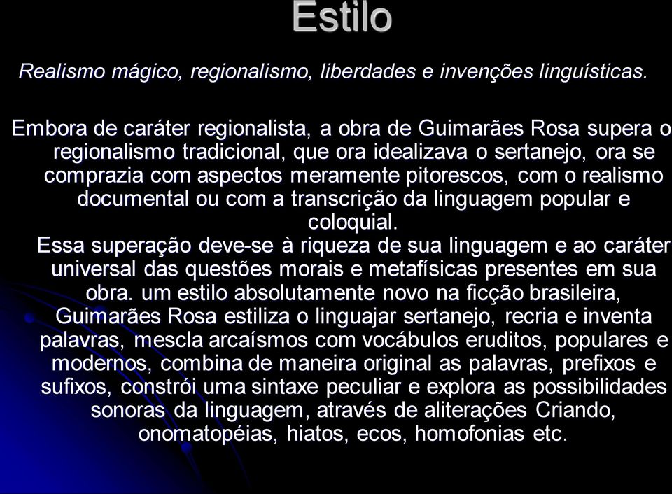 documental ou com a transcrição da linguagem popular e coloquial. Essa superação deve-se à riqueza de sua linguagem e ao caráter universal das questões morais e metafísicas presentes em sua obra.