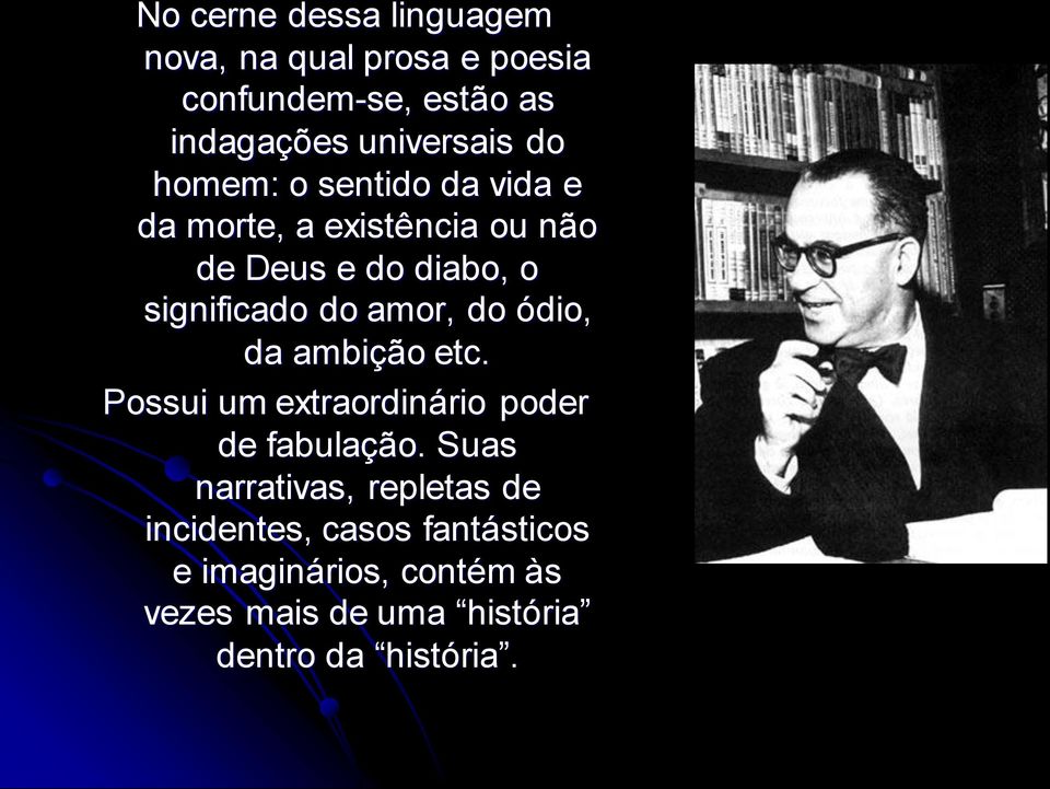 amor, do ódio, da ambição etc. Possui um extraordinário poder de fabulação.