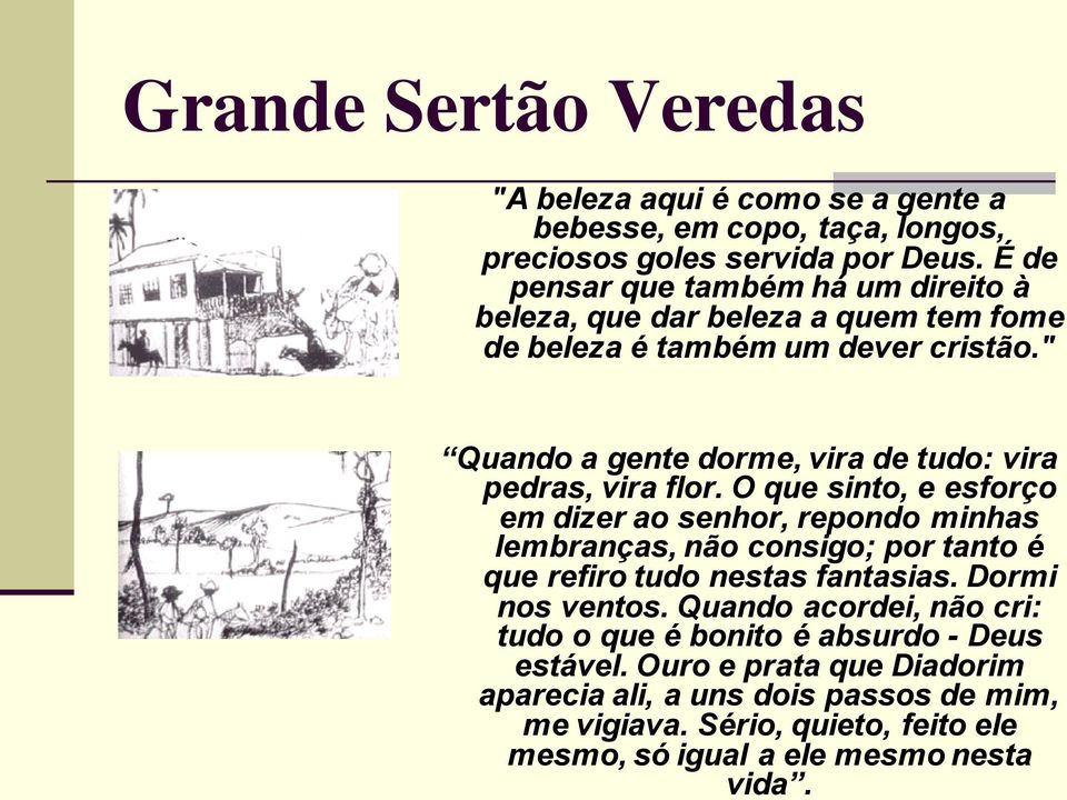 " Quando a gente dorme, vira de tudo: vira pedras, vira flor.