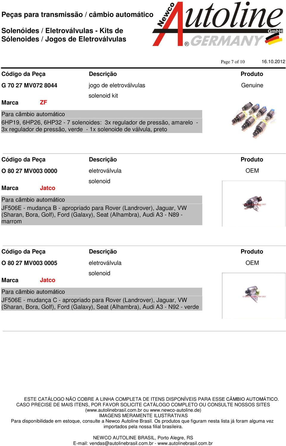 (Landrover), Jaguar, VW (Sharan, Bora, Golf), Ford (Galaxy), Seat (Alhambra), Audi A3 - N89 - marrom O 80 27 MV003 0005