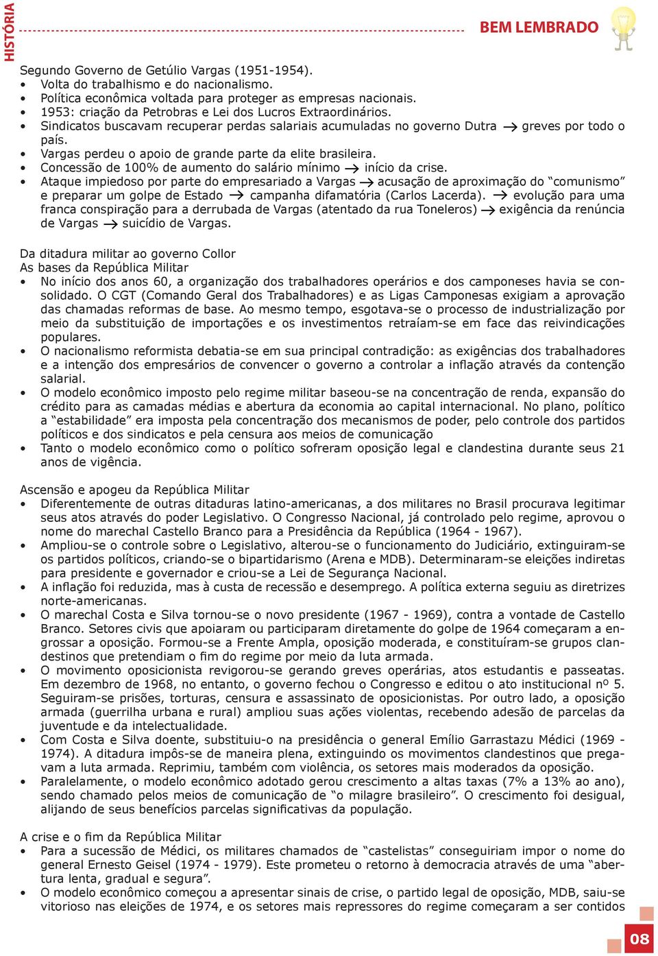 Vargas perdeu o apoio de grande parte da elite brasileira. Concessão de 100% de aumento do salário mínimo início da crise.