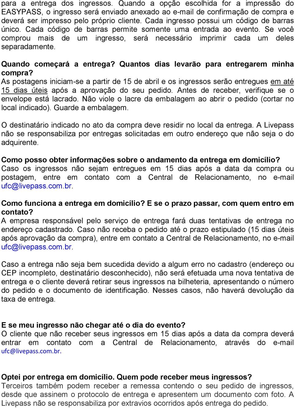 Quando começará a entrega? Quantos dias levarão para entregarem minha compra?